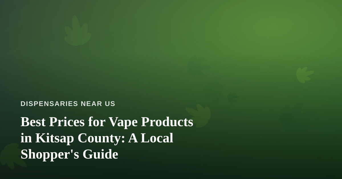 Best Prices for Vape Products in Kitsap County: A Local Shopper’s Guide