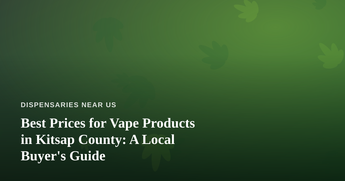 Best Prices for Vape Products in Kitsap County: A Local Buyer’s Guide