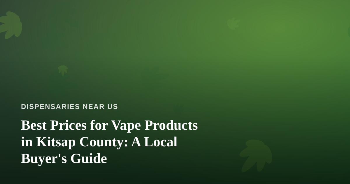 Best Prices for Vape Products in Kitsap County: A Local Buyer’s Guide
