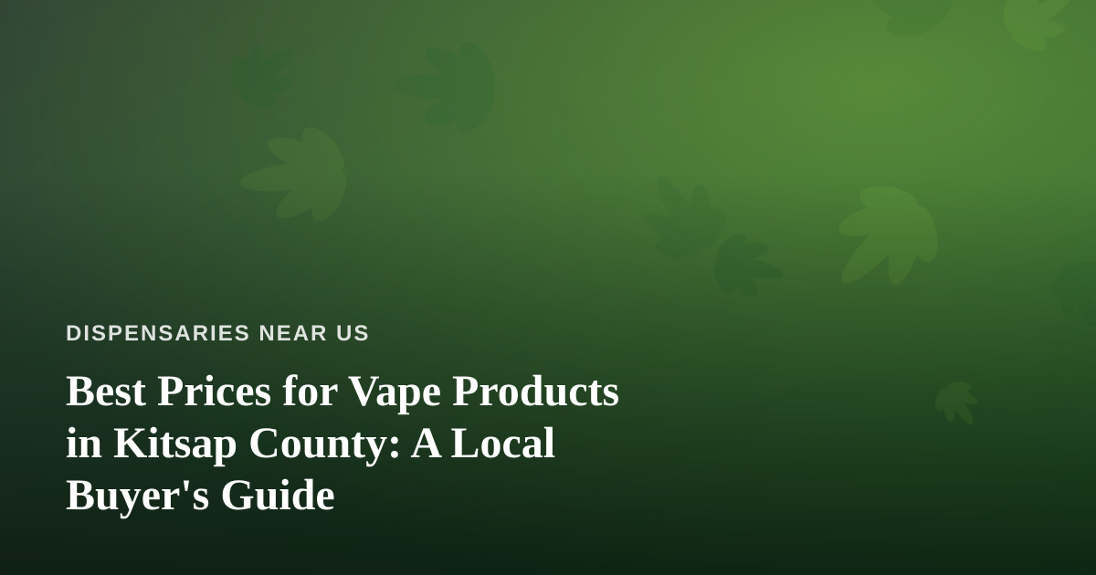 Best Prices for Vape Products in Kitsap County: A Local Buyer’s Guide