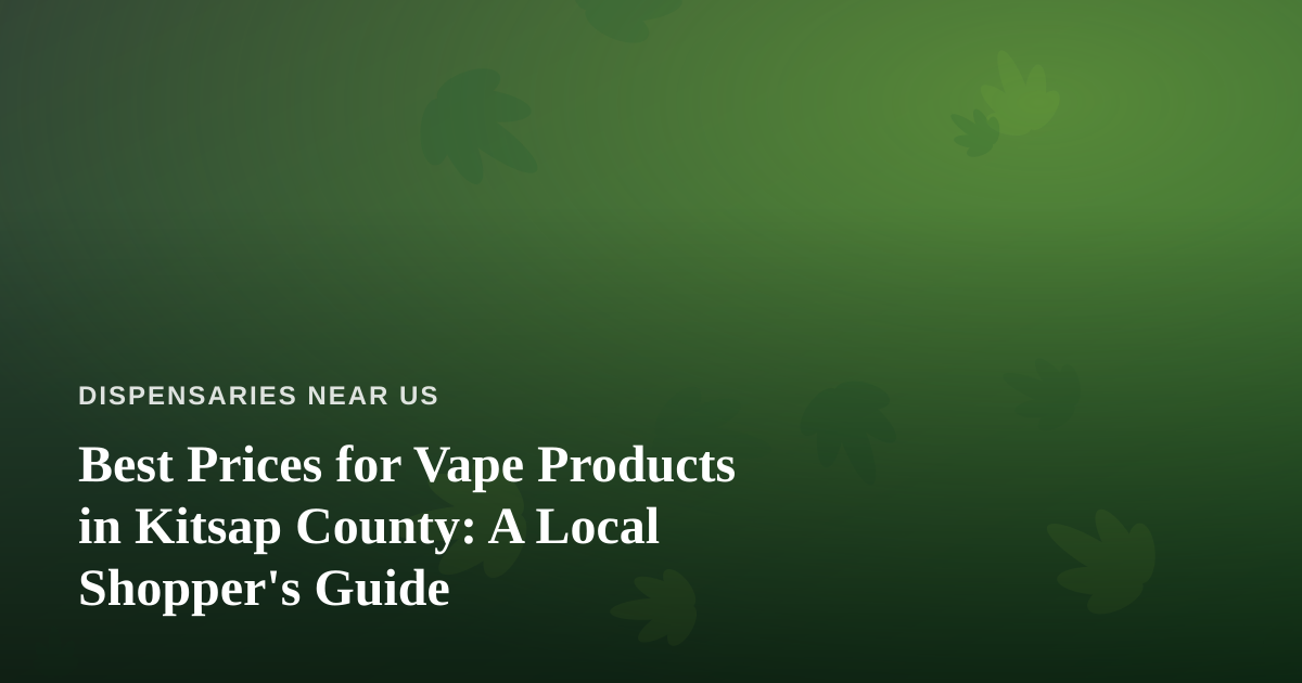 Best Prices for Vape Products in Kitsap County: A Local Shopper’s Guide