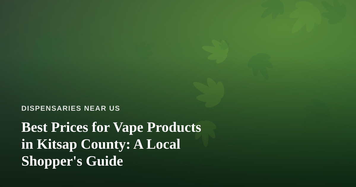 Best Prices for Vape Products in Kitsap County: A Local Shopper’s Guide