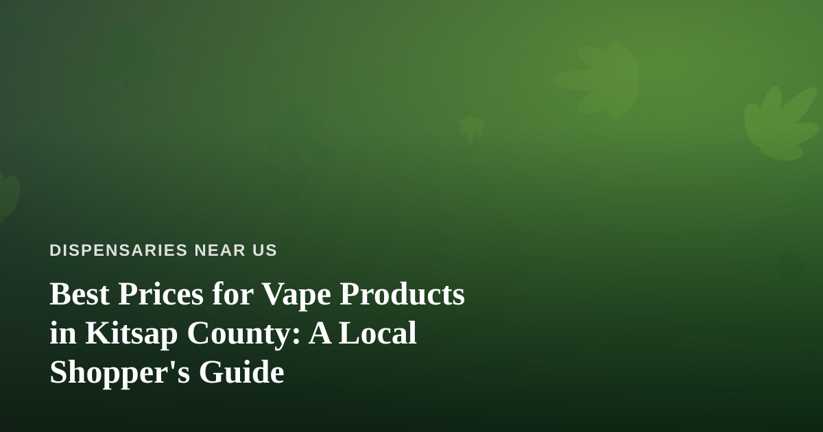 Best Prices for Vape Products in Kitsap County: A Local Shopper’s Guide