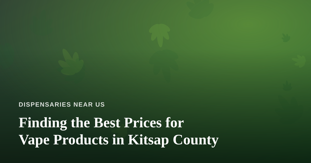 Finding the Best Prices for Vape Products in Kitsap County