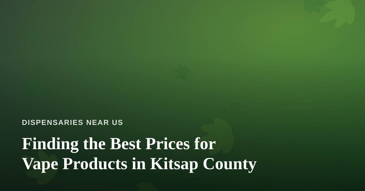 Finding the Best Prices for Vape Products in Kitsap County