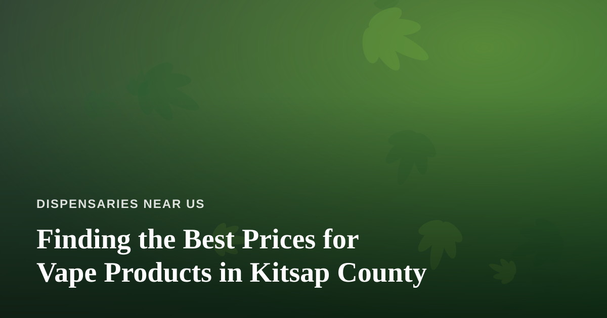 Finding the Best Prices for Vape Products in Kitsap County