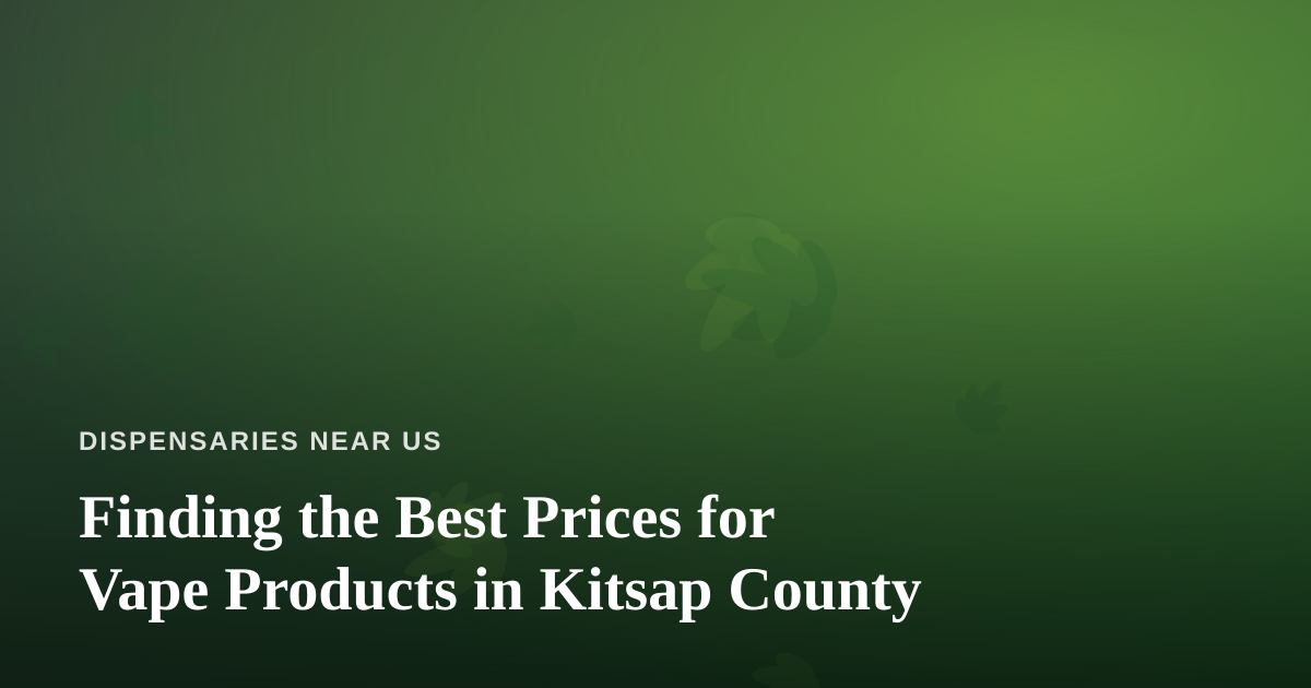 Finding the Best Prices for Vape Products in Kitsap County