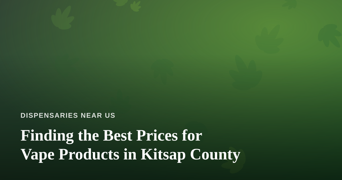 Finding the Best Prices for Vape Products in Kitsap County