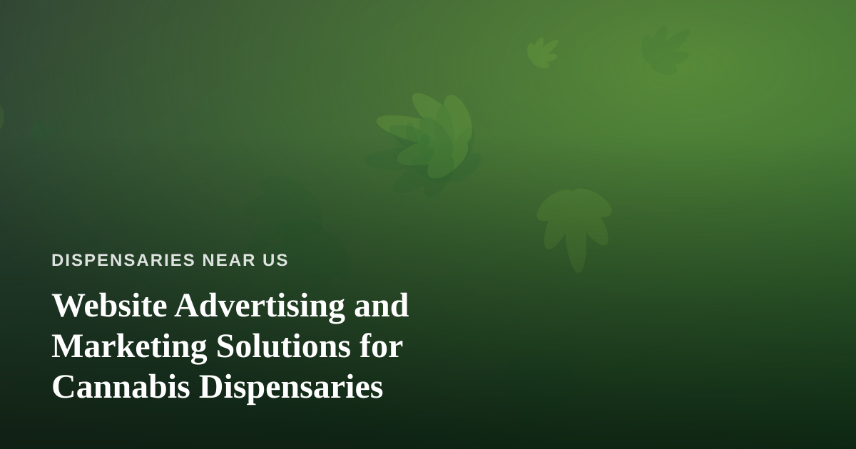 Website Advertising and Marketing Solutions for Cannabis Dispensaries