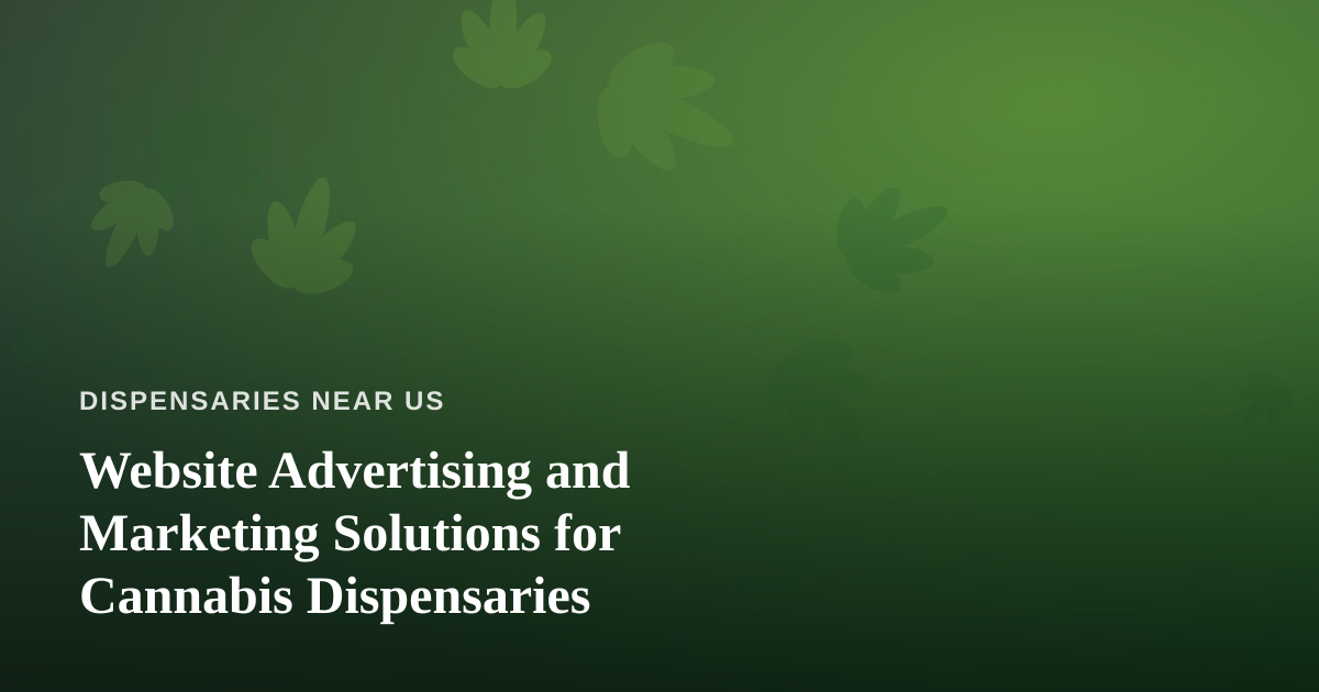 Website Advertising and Marketing Solutions for Cannabis Dispensaries
