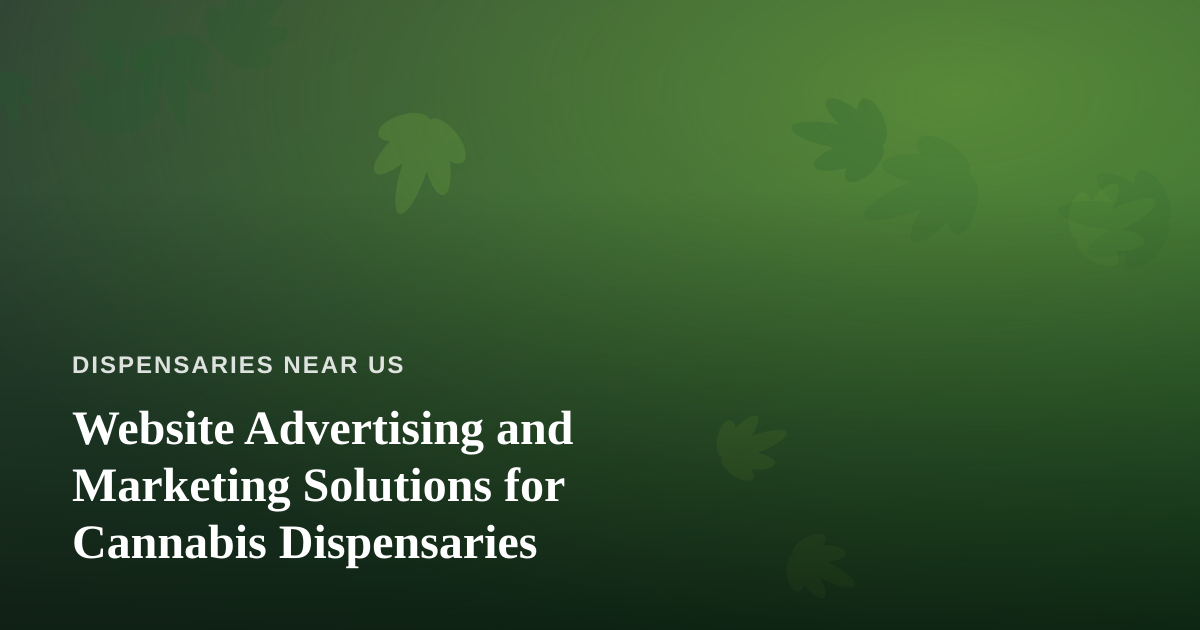 Website Advertising and Marketing Solutions for Cannabis Dispensaries