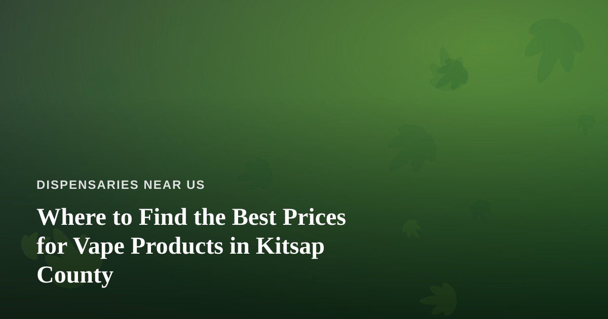 Where to Find the Best Prices for Vape Products in Kitsap County