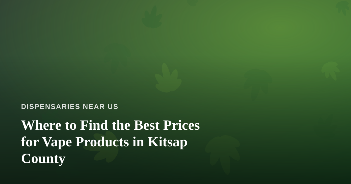 Where to Find the Best Prices for Vape Products in Kitsap County
