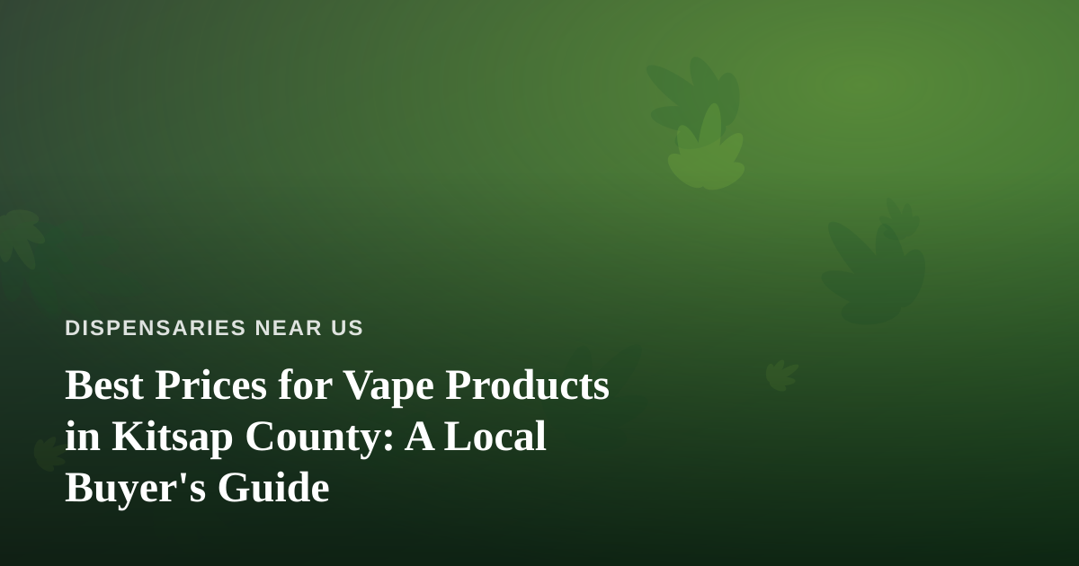 Best Prices for Vape Products in Kitsap County: A Local Buyer’s Guide