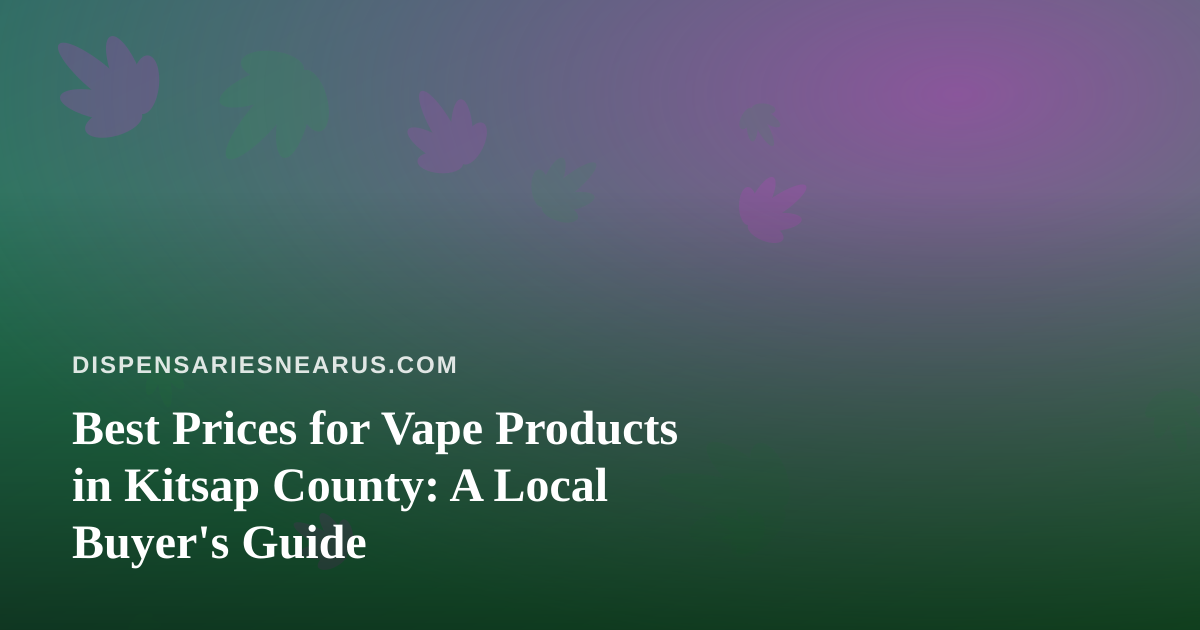 Best Prices for Vape Products in Kitsap County: A Local Buyer’s Guide