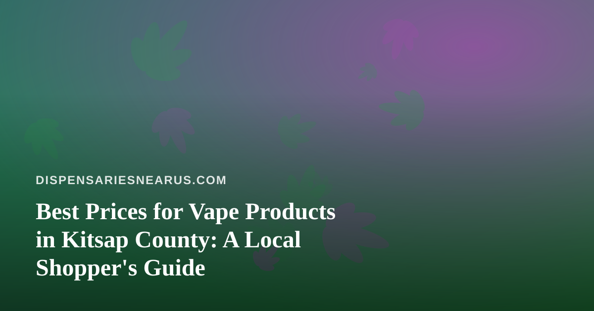 Best Prices for Vape Products in Kitsap County: A Local Shopper’s Guide