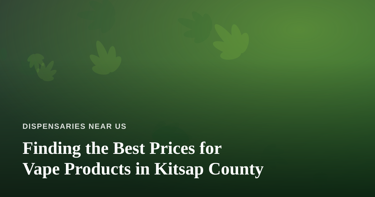 Finding the Best Prices for Vape Products in Kitsap County