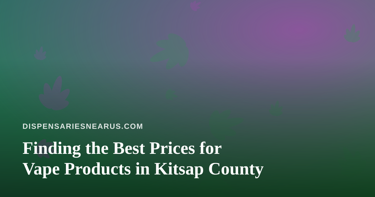 Finding the Best Prices for Vape Products in Kitsap County