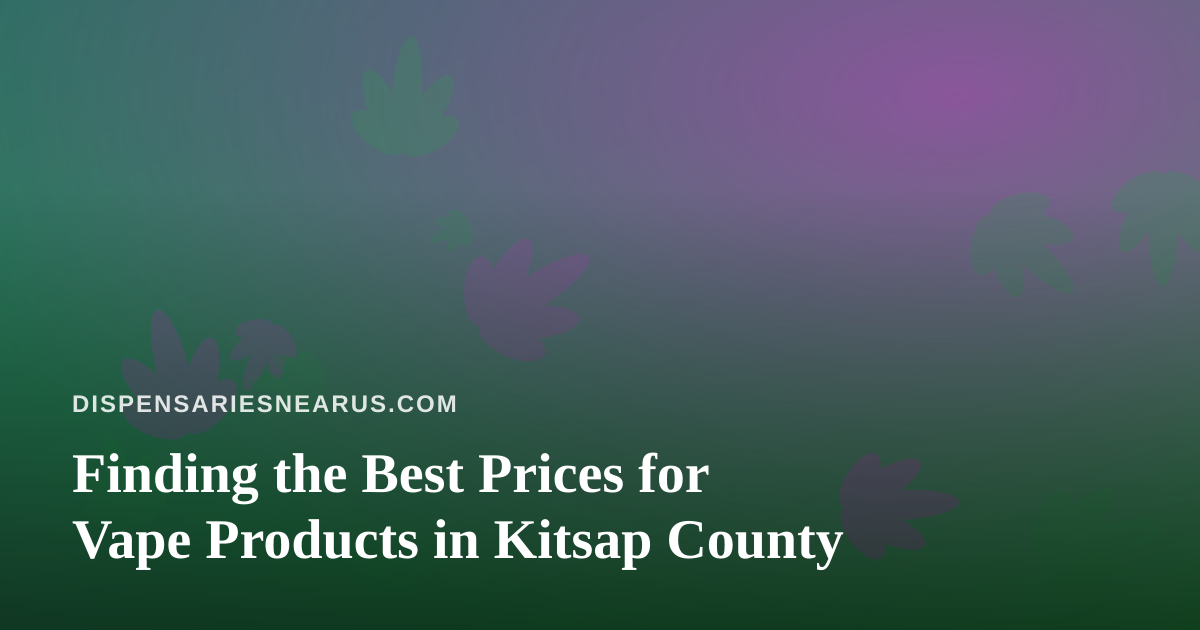 Finding the Best Prices for Vape Products in Kitsap County