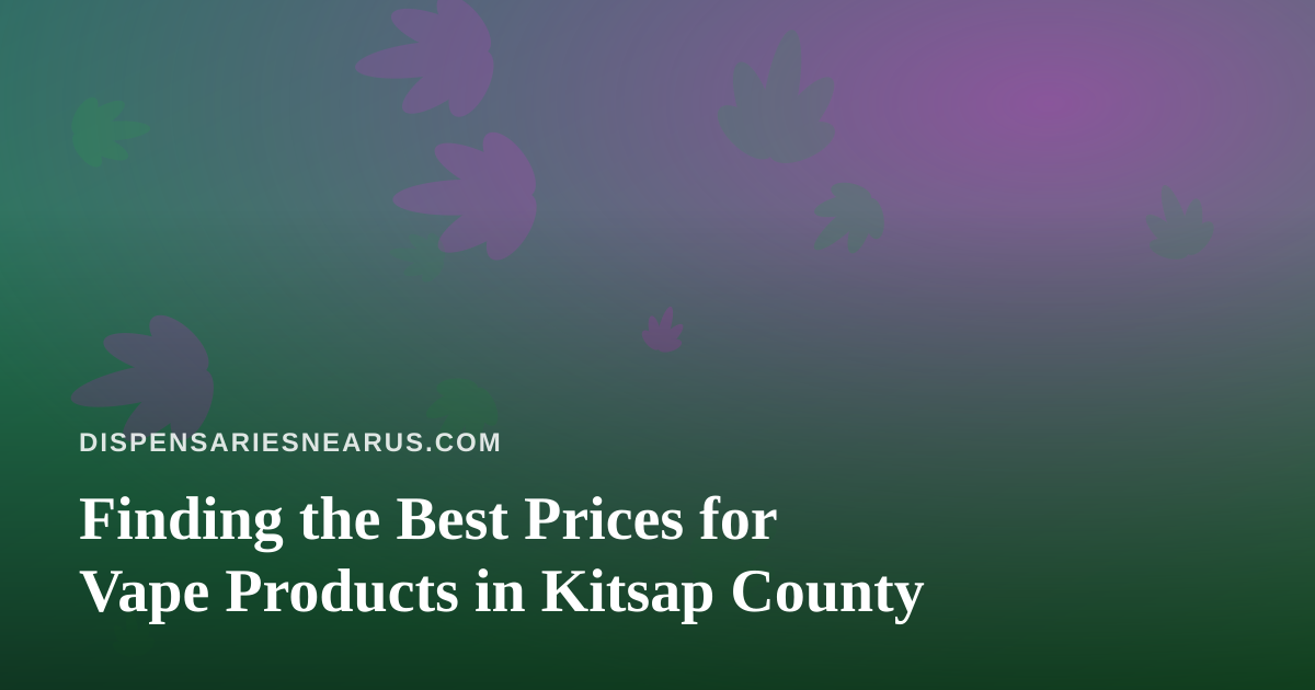 Finding the Best Prices for Vape Products in Kitsap County