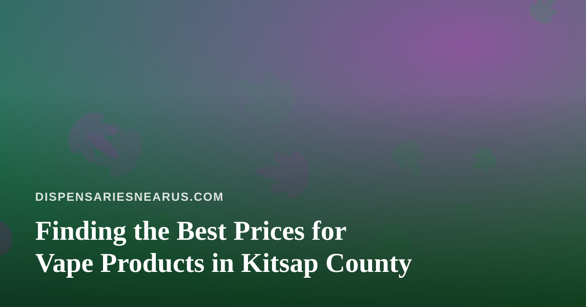 Finding the Best Prices for Vape Products in Kitsap County