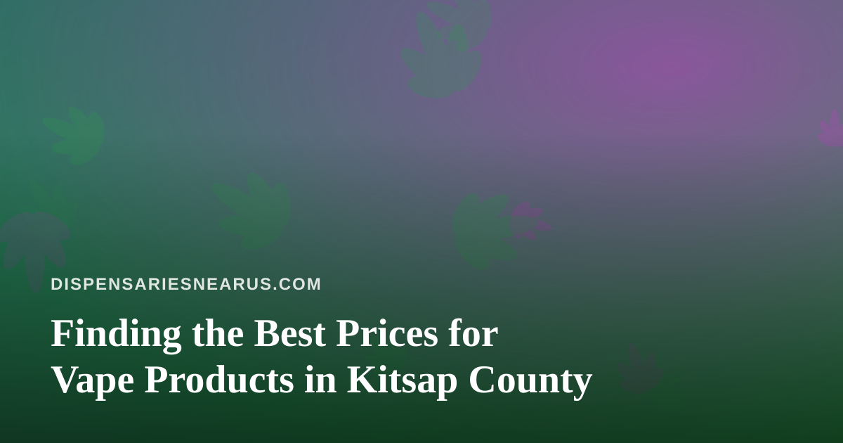 Finding the Best Prices for Vape Products in Kitsap County