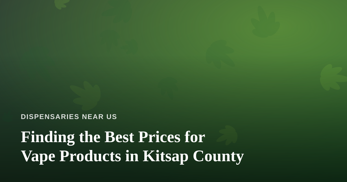 Finding the Best Prices for Vape Products in Kitsap County