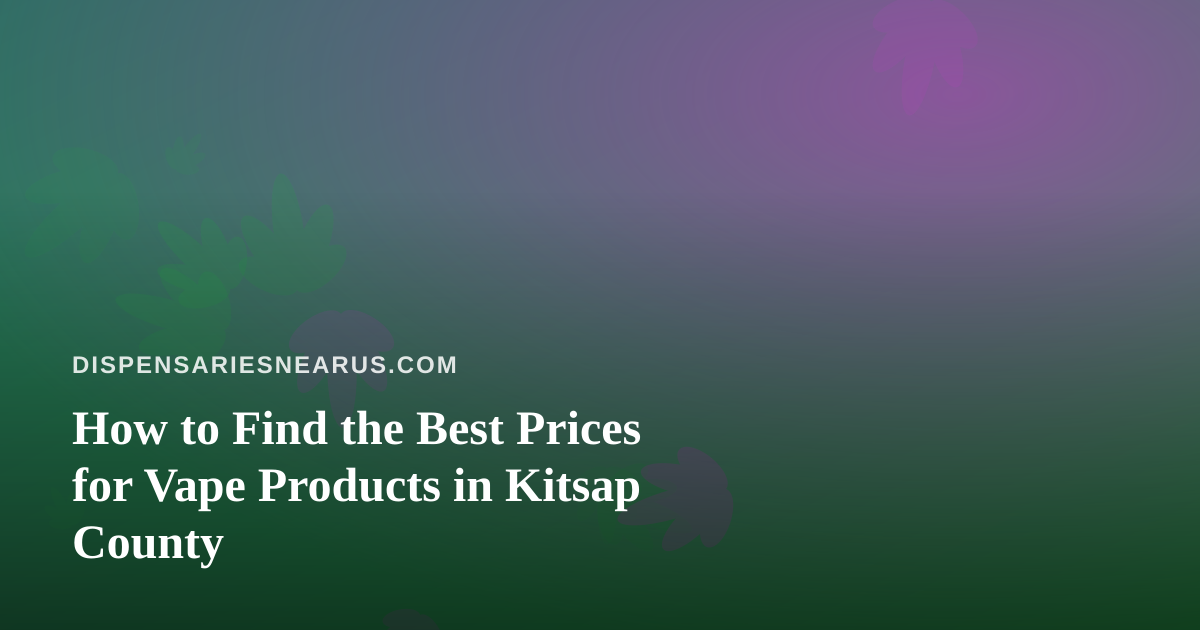 How to Find the Best Prices for Vape Products in Kitsap County