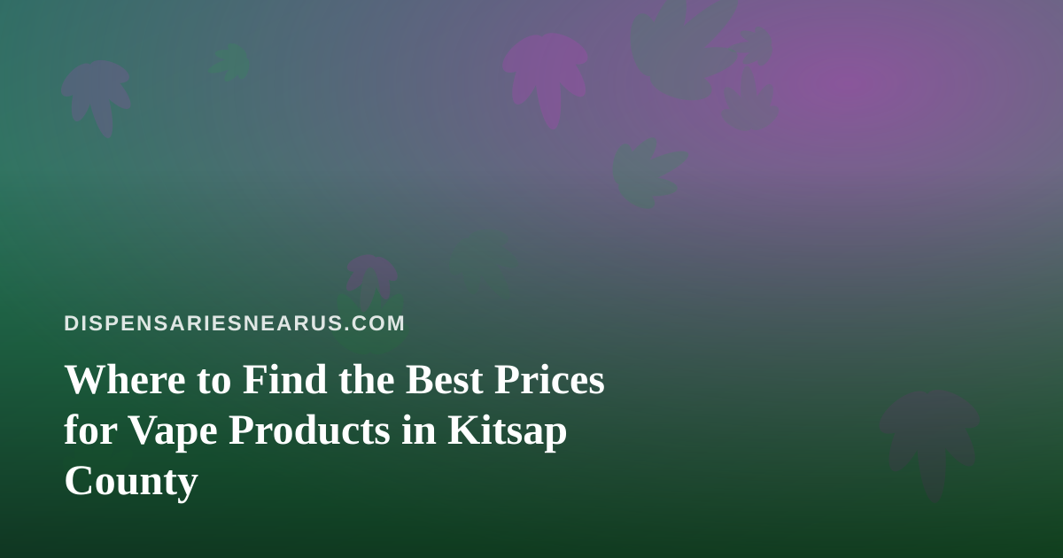Where to Find the Best Prices for Vape Products in Kitsap County