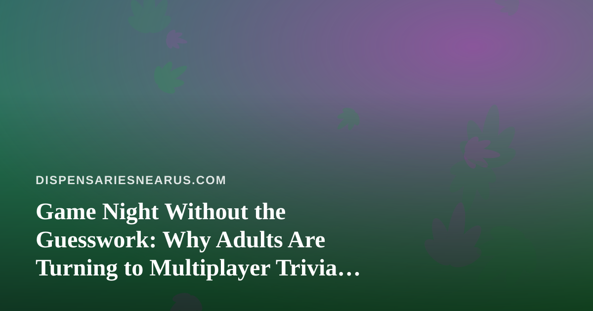 Game Night Without the Guesswork: Why Adults Are Turning to Multiplayer Trivia on Their Phones