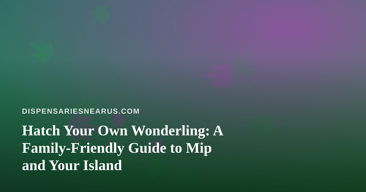 Hatch Your Own Wonderling: A Family-Friendly Guide to Mip and Your Island